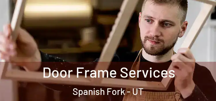 Door Frame Services Spanish Fork - UT